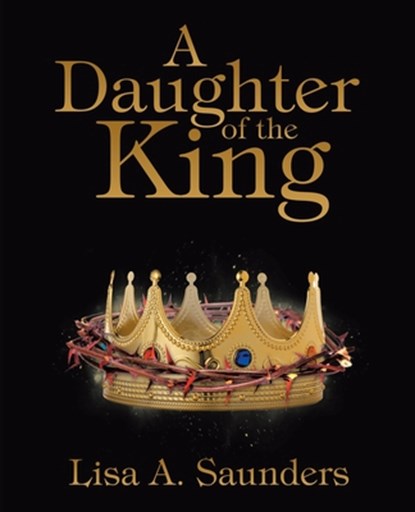 A Daughter of the King, Lisa A Saunders - Paperback - 9781664233133