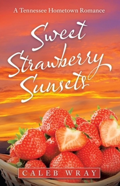 Sweet Strawberry Sunsets, Caleb Wray - Paperback - 9781664235359