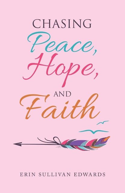 Chasing Peace, Hope, and Faith, Erin Sullivan Edwards - Paperback - 9781664245761