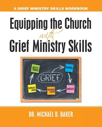Equipping the Church with Grief Ministry Skills, Dr Michael D Baker - Paperback - 9781664246904