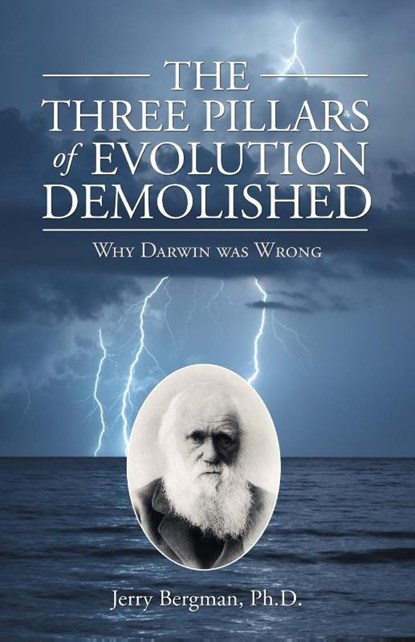 The Three Pillars of Evolution Demolished, Jerry Bergman - Paperback - 9781664257658