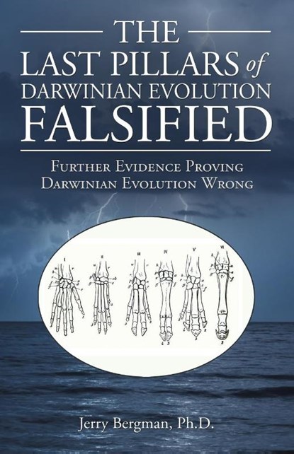 The Last Pillars of Darwinian Evolution Falsified, Jerry Bergman - Paperback - 9781664262966