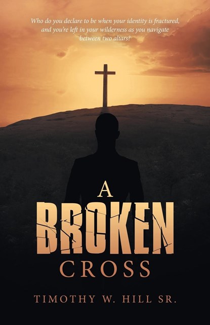 A Broken Cross, TIMOTHY W,  Sr Hill - Paperback - 9781664275225