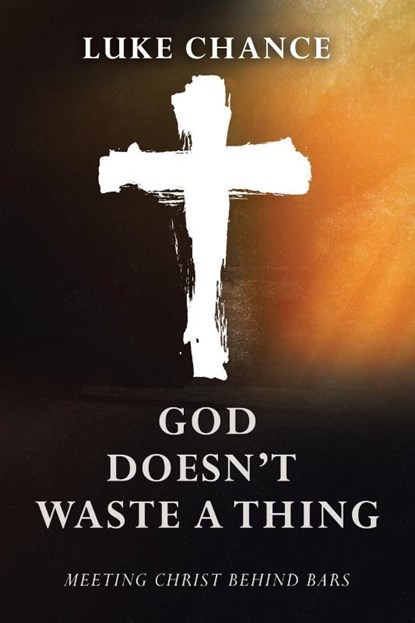 Chance, L: God Doesn't Waste a Thing, Luke Chance - Paperback - 9781664287372