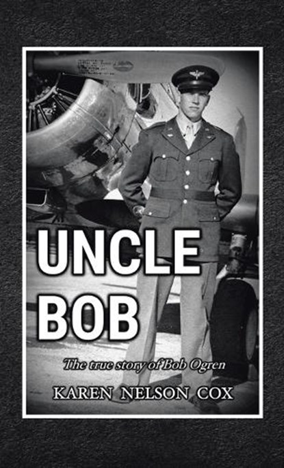 Uncle Bob: The True Story of Bob Ogren, Karen Nelson Cox - Gebonden - 9781664295124