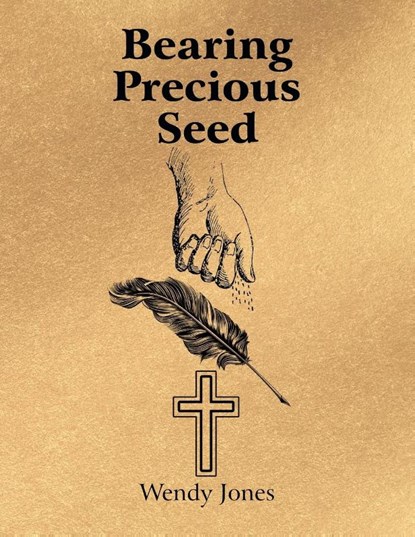 Bearing Precious Seed, Wendy Jones - Paperback - 9781664299030
