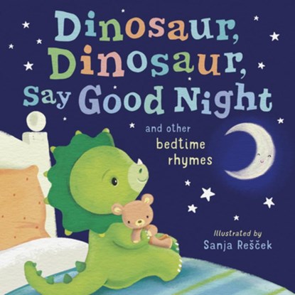 Dinosaur, Dinosaur, Say Good Night: And Other Bedtime Rhymes, Tiger Tales - Gebonden - 9781664300576