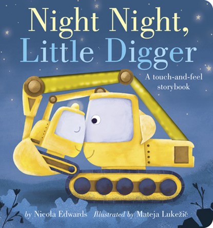 Night Night, Little Digger: A Touch-And-Feel Storybook, Nicola Edwards - Gebonden - 9781664350281