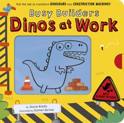Busy Builders: Dinos at Work: Pull the Tab to Turn Dinosaurs Into Construction Machines!, Stacie Bradly - Gebonden - 9781664351387
