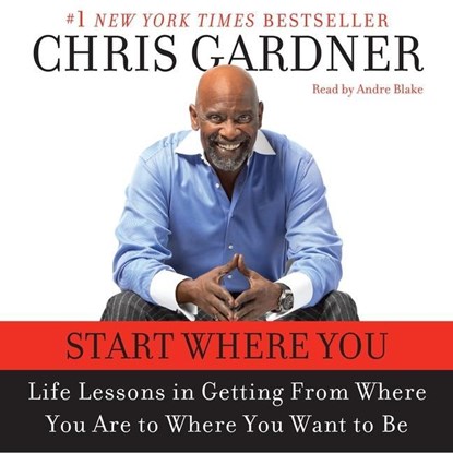 Start Where You Are: Life Lessons in Getting from Where You Are to Where You Want to Be, Chris Gardner - AVM - 9781665032810