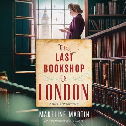 The Last Bookshop in London: A Novel of World War II, Madeline Martin - AVM - 9781665068581