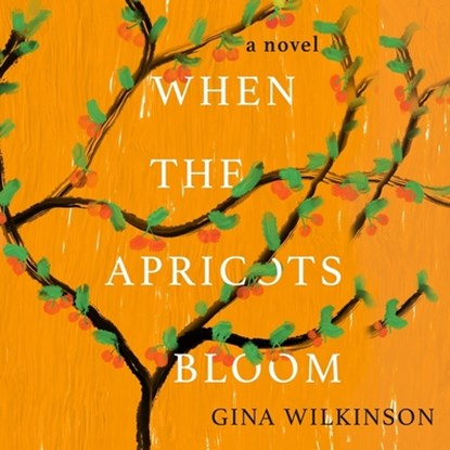 When the Apricots Bloom Lib/E, Gina Wilkinson - AVM - 9781665114530