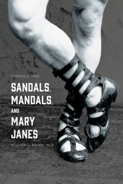 Sandals, Mandals, and Mary Janes, William J Bolen - Paperback - 9781665300162