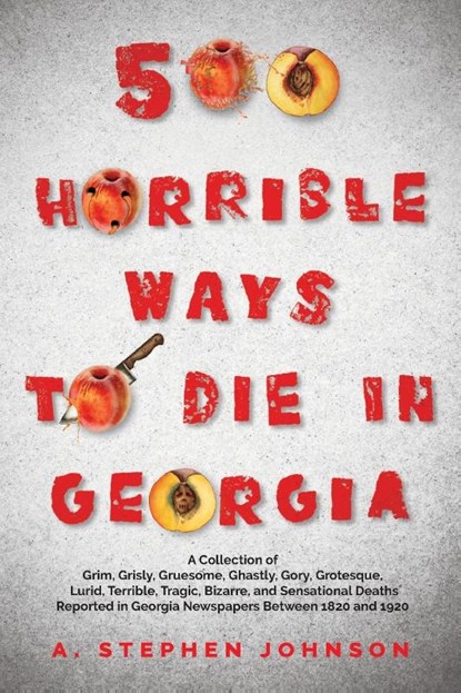 500 Horrible Ways to Die in Georgia, A Stephen Johnson - Paperback - 9781665302746