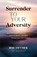 Surrender to Your Adversity, Rob Swymer - Paperback - 9781665303118