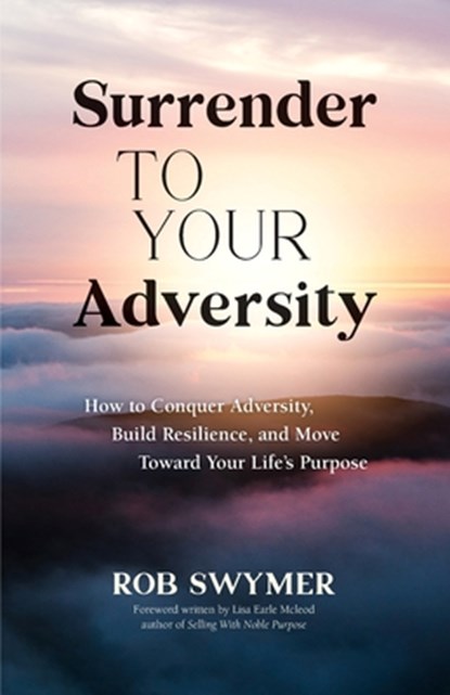 Surrender to Your Adversity, Rob Swymer - Paperback - 9781665303118