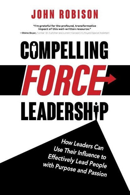 Compelling Force Leadership, John Robison - Paperback - 9781665305686