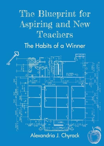 The Blueprint for Aspiring and New Teachers, Alexandria J. Chyrack - Paperback - 9781665310307