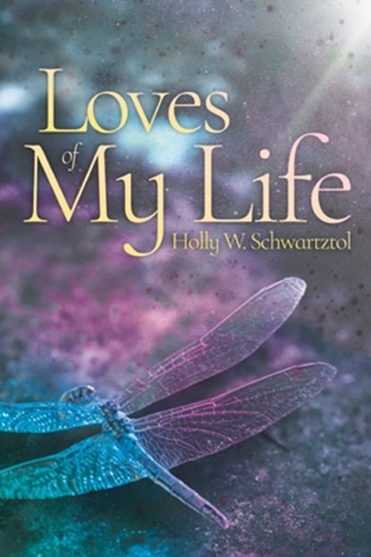 Loves of My Life, Holly W. Schwartztol - Paperback - 9781665311465