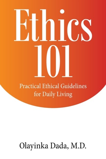 Ethics 101, OLAYINKA,  M D Dada - Paperback - 9781665509114