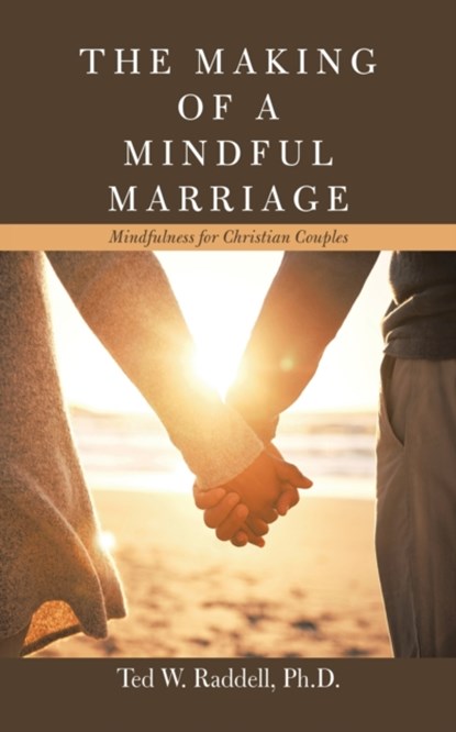 The Making of a Mindful Marriage, TED W,  PH D Raddell - Paperback - 9781665523158