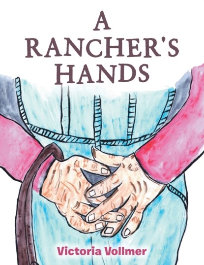 A Rancher's Hands, Victoria Vollmer - Paperback - 9781665551205