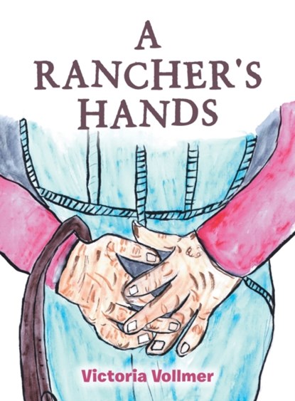 A Rancher's Hands, Victoria Vollmer - Gebonden - 9781665551229