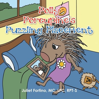 Polly Porcupine's Puzzling Placement, Juliet Fortino MC Lpc Rpt-S - Paperback - 9781665572439