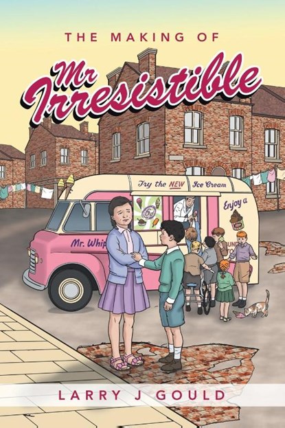The Making of Mr Irresistible, Larry J Gould - Paperback - 9781665580007