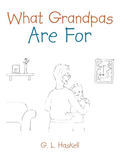 What Grandpas Are For, G L Haskell - Paperback - 9781665703888