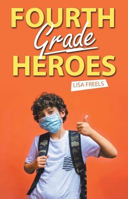 Fourth Grade Heroes, Lisa Freels - Paperback - 9781665718103