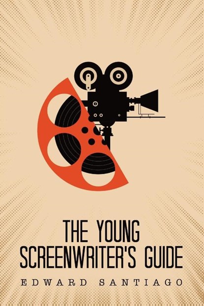 The Young Screenwriter's Guide, Edward Santiago - Paperback - 9781665755054