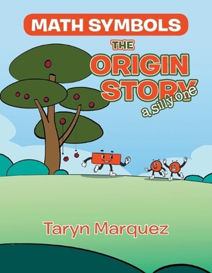 Math Symbols The Origin Story: (a silly one), Taryn Marquez - Paperback - 9781665763103