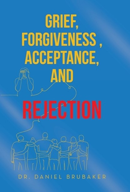 Brubaker, D: Grief, Forgiveness, Acceptance, and Rejection, Daniel Brubaker - Gebonden - 9781665763165