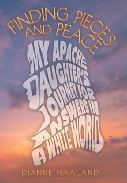 Haaland, D: Finding Pieces and Peace, Dianne Haaland - Gebonden - 9781665764094