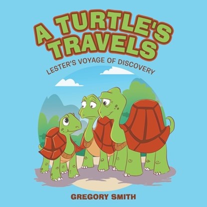 A Turtle's Travels, Gregory Smith - Paperback - 9781665765091