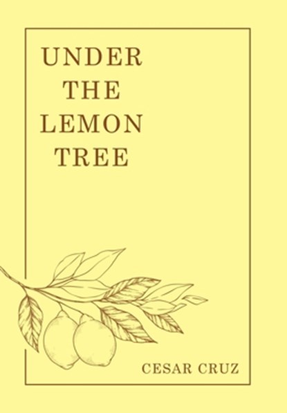 Under the Lemon Tree, Cesar Cruz - Gebonden - 9781665765121