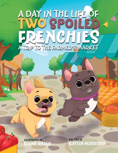 A Day in the Life of Two Spoiled Frenchies, Kaylin Bergeson - Paperback - 9781665771276