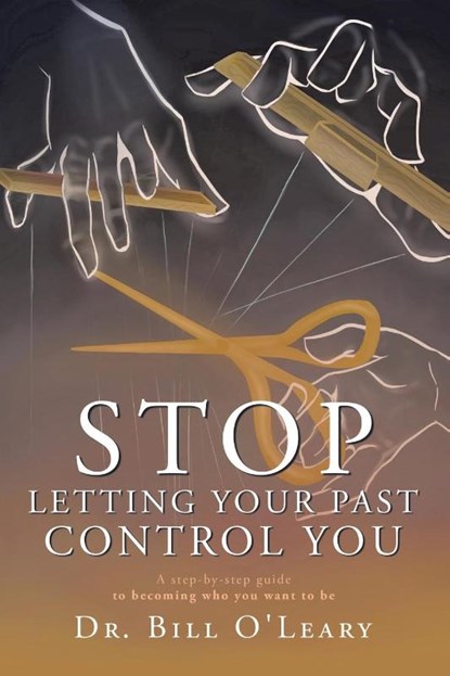 Bill O'Leary: Stop Letting Your Past Control You, Bill O'Leary - Paperback - 9781665771979
