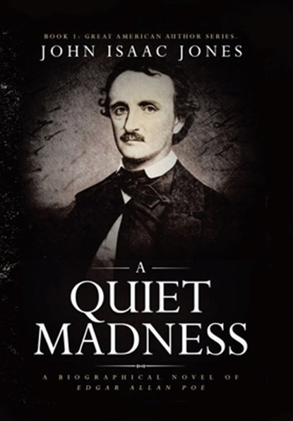A Quiet Madness: A biographical novel of Edgar Allan Poe, John Isaac Jones - Gebonden - 9781665772785