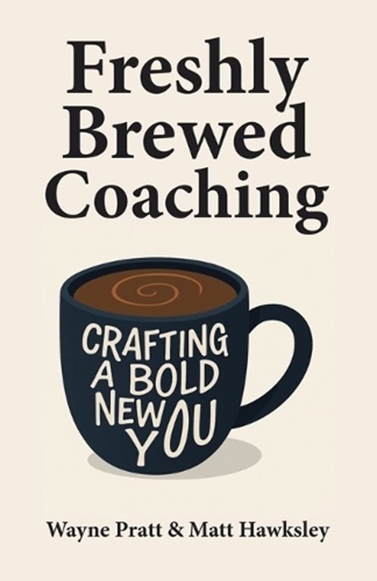Freshly Brewed Coaching, Wayne Pratt ; Matt Hawksley - Paperback - 9781665776844