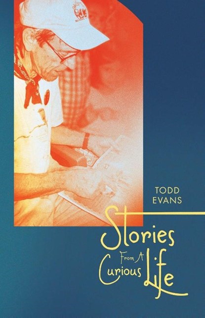 Stories From A Curious Life, Todd Evans - Paperback - 9781665787154