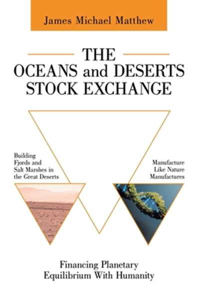 The Oceans and Deserts Stock Exchange: Financing Planetary Equilibrium With Humanity, James Michael Matthew - Gebonden - 9781665789653