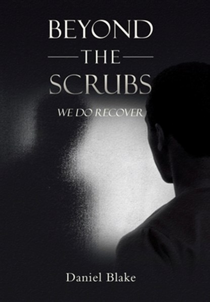 Beyond the Scrubs: We Do Recover, Daniel Blake - Gebonden - 9781665793049