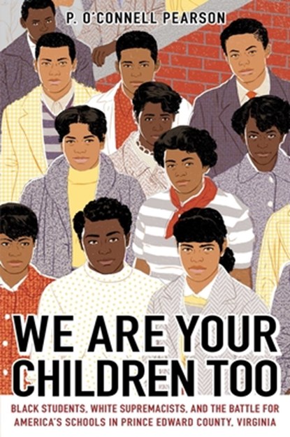 We Are Your Children Too: Black Students, White Supremacists, and the Battle for America's Schools in Prince Edward County, Virginia, Pearson - Paperback - 9781665901406