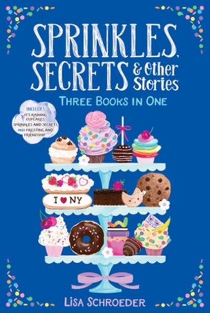 Sprinkles, Secrets & Other Stories: It's Raining Cupcakes; Sprinkles and Secrets; Frosting and Friendship, Lisa Schroeder - Paperback - 9781665907354
