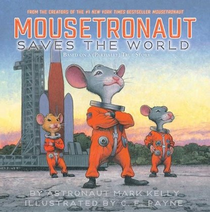 Mousetronaut Saves the World: Based on a (Partially) True Story, Mark Kelly - Gebonden - 9781665910224