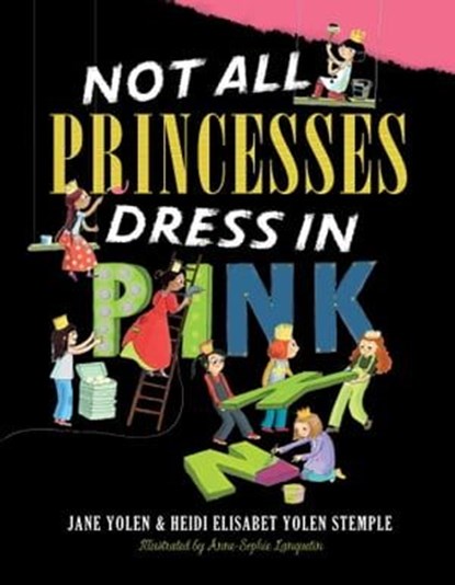 Not All Princesses Dress in Pink, Jane Yolen ; Heidi E. Y. Stemple - Ebook - 9781665913010