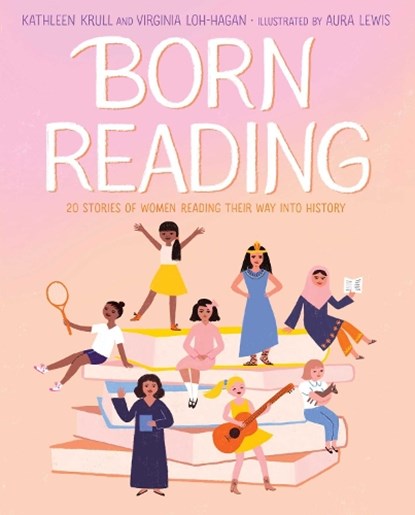 Born Reading, Kathleen Krull ; Virginia Loh-Hagan - Gebonden - 9781665917988