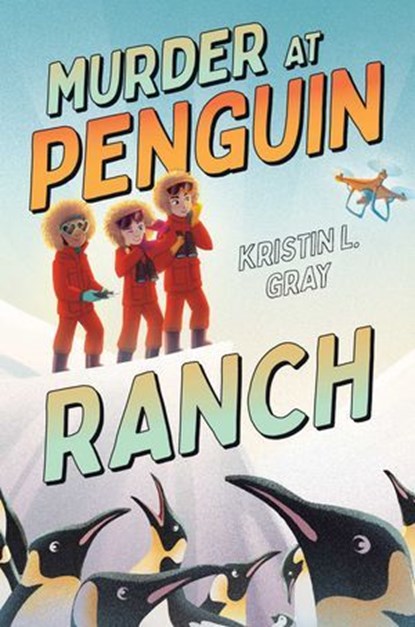 Murder at Penguin Ranch, Kristin L. Gray - Ebook - 9781665919210